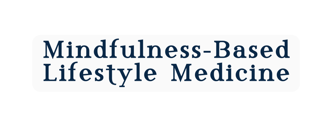 Mindfulness Based Lifestyle Medicine